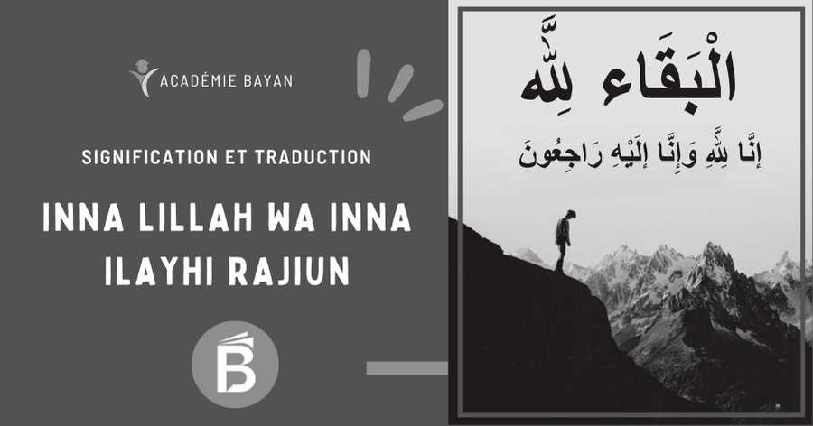 You are currently viewing Inna Lillah wa Inna Ilayhi Rajiun : signification, traduction et sens spirituel en l’Islam